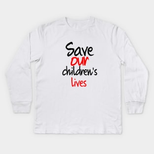 Save our children's lives Kids Long Sleeve T-Shirt